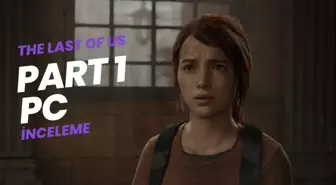 The Last of Us Part 1 PC inceleme