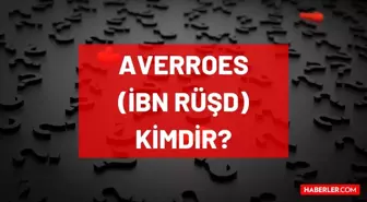 Averroes kimdir, gerçek ismi ne? Averroes (İbn Rüşd) kimdir, hangi yıllarda yaşadı, eserleri neler, hayatı ve biyografisi!