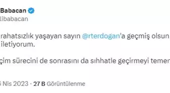 Babacan: Kısa Süreli Rahatsızlık Yaşayan Sayın Recep Tayyip Erdoğan'a Geçmiş Olsun Dileklerimi İletiyorum.