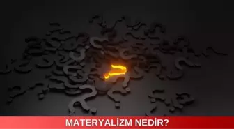 Materyalizm nedir? Materyalizm ve din ilişkisi neyi ifade eder?