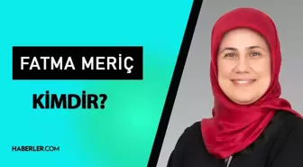 Fatma Meriç Yılmaz kimdir? Fatma Meriç Yılmaz kaç yaşında, mesleği ne? Fatma Meriç Yılmaz hayatı ve biyografisi!