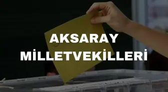 Aksaray milletvekilleri kimler? 28. Dönem Aksaray AK Parti, MHP, CHP, YSP milletvekil listesi! Aksaray milletvekili seçim sonuçları!