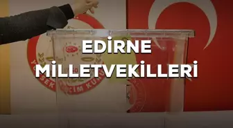 Edirne milletvekilleri kimler oldu? 28. Dönem Edirne CHP, AK Parti, İyi Parti milletvekilleri!