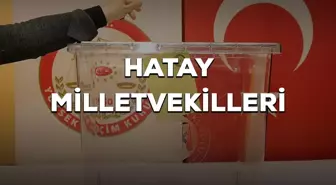 Hatay milletvekilleri kimler oldu? 28. Dönem Hatay AK Parti, CHP, MHP milletvekilleri!