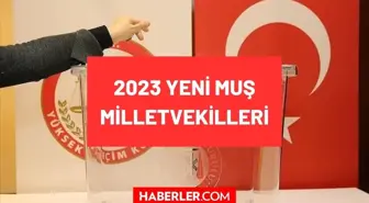 Muş milletvekilleri kimlerdir 2023? Muş'un yeni tüm milletvekilleri isimleri ve partileri neler? Muş AKP, MHP, CHP milletvekilleri!