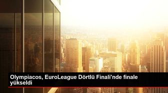 Olympiacos, EuroLeague Dörtlü Finali'nde finale yükseldi