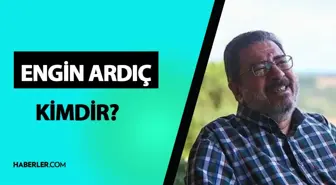 Engin Ardıç kimdir? Engin Ardıç mesleği ne, ne iş yapıyor? Engin Ardıç hayatı ve biyografisi!