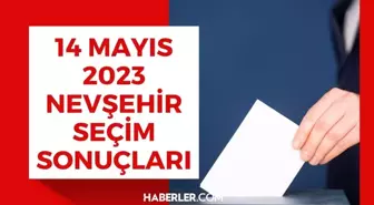 14 Mayıs Nevşehir seçim sonuçları: Erdoğan ve Kılıçdaroğlu'nun Nevşehir oy oranları!