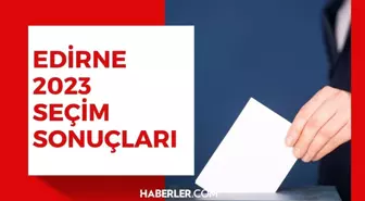 28 Mayıs 2.turda Edirne seçim sonuçları: Erdoğan ve Kılıçdaroğlu'nun Edirne oy oranları! Kılıçdaroğlu kaç oy aldı, Erdoğan kaç oy aldı?