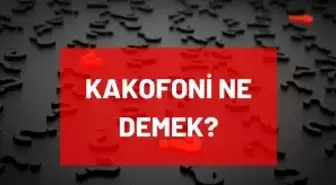 Kakofoni ne demek? TDK'ya göre Kakofoni nedir, ne anlama geliyor? Kakofoni nedir, ne demektir?
