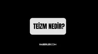 Teizm nedir? Teizm inancı nedir?