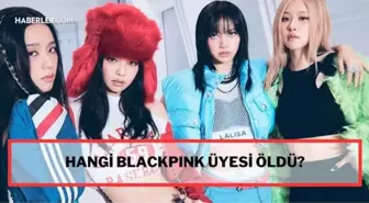 Blackpink ölen üyesi, Blackpink ölen üyesi neden öldü? Blackpink ölen üyesi kim? Blackpink ölen üyesinin adı nedir? Blackpink üyeleri öldü mü?