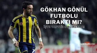 Gökhan Gönül futbolu bıraktı mı? Gökhan Gönül hangi takımda oynuyor? Gökhan Gönül neden futbolu bıraktı?