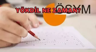 YÖKDİL ne zaman? YÖKDİL ne zaman 2023, başvuru, çıkmış sorular! YÖKDİL ne zaman açıklanacak 2023? YÖKDİL ne zaman açıklanıyor?