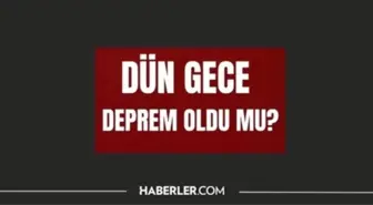 Dün gece deprem oldu mu? İzmir'de, İstanbul'da, Ankara'da deprem mi oldu? 21 Haziran dün gece deprem mi oldu? İstanbul'da bugün deprem mi oldu?