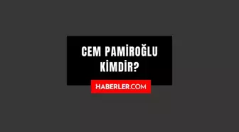 Cem Pamiroğlu kimdir? Cem Pamiroğlu kaç yaşında, nereli? Cem Pamiroğlu hayatı ve biyografisi!