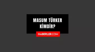 Masum Türker kimdir? Masum Türker kaç yaşında, nereli? Masum Türker hayatı ve biyografisi!