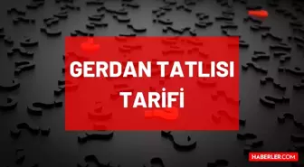 Gerdan tatlısı tarifi! Masterchef Gerdan tatlısı nasıl yapılır? Gerdan tatlısı için gerekli malzemeler nelerdir? Gerdan tatlısı hangi yöreye ait?