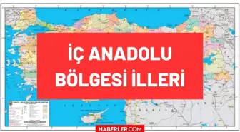 İç Anadolu Bölgesi illeri isimleri: İç Anadolu Bölgesi'nde bulunan şehirler hangileridir? İç Anadolu Bölgesi haritası ve burada bulunan iller neler?