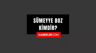 Sümeyye Boz kimdir? Sümeyye Boz kaç yaşında, nereli? Sümeyye Boz hayatı ve biyografisi!