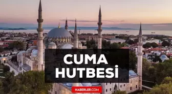 14 Temmuz Cuma Hutbesi yayınlandı! 14 Temmuz Cuma Hutbesi tam metni! Diyanet 14 Temmuz Cuma Hutbesi!