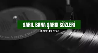 Sarıl Bana sözleri! Sarıl Bana - Melike Şahin şarkı sözleri! Sarıl Bana - Melike Şahin şarkı hakkında bilgiler