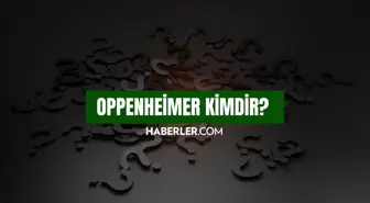 Oppenheimer kimdir? Robert Oppenheimer hayatı ve biyografisi!