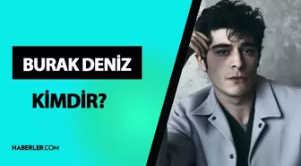 Burak Deniz kimdir? Burak Deniz kaç yaşında, ne iş yapıyor? Burak Deniz hayatı ve biyografisi!