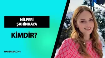 Nilperi Şahinkaya kimdir? Nilperi Şahinkaya kaç yaşında, ne iş yapıyor? Nilperi Şahinkaya hayatı ve biyografisi!