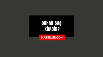 Prof. Dr. Orhan Baş kimdir? Prof. Dr. Orhan Baş kaç yaşında, nereli? Prof. Dr. Orhan Baş hayatı ve biyografisi!