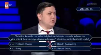 İki elimi kesseler ve kalemi dişlerimle tutmak zorunda kalsam da, yine müzik... Kim Milyoner Olmak İster 10 Ağustos 200 Bin TL'lik Soru ve Cevabı ne?