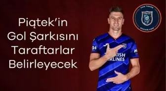 Başakşehirli Taraftarlar, Piatek'in Gol Şarkısını Seçecek