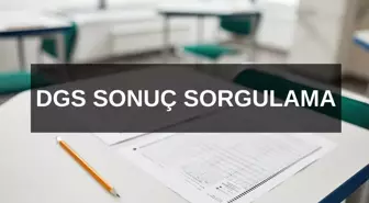 DGS SINAV SONUÇ SORGULAMA EKRANI! sonuc.osym.gov.tr sitesinde erişilebilir! ÖSYM AÇIKLADI