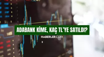 Adabank nedir? Adabank kime, kaç TL'ye satıldı? Adabank hangi bankanın?