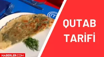 Qutab tarifi! Masterchef Qutab nedir, nasıl yapılır? Qutab için gerekli malzemeler nelerdir? Qutab hangi ülkeye ve yöreye ait? Qutab ne demek?