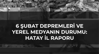 Gazeteciler Cemiyeti Desteğiyle Hazırlanan '6 Şubat Depremleri ve Yerel Medyanın Durumu: Hatay İl Raporu' Yayınlandı: 'Yaşamın Yeniden Kuruluşunda...