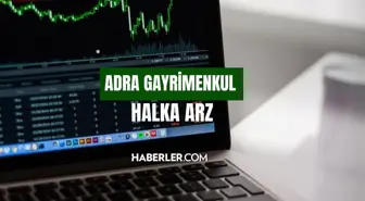 Adra GYO ne zaman borsada işlem görecek? Adro gayrimenkul halka arz sonuçları açıklandı mı, kaç lot verdi? ADRA BİST işlem tarihi!