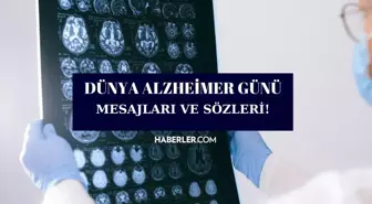 Dünya Alzheimer Günü sözleri ve mesajları! 21 Eylül en anlamlı, duygusal Dünya Alzheimer Günü mesajları resimli!