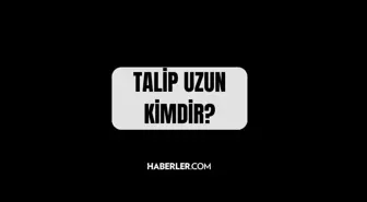 Talip Uzun kimdir? Kaç yaşında, nereli? Talip Uzun hangi görevlerde bulundu?