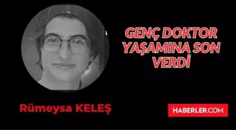 Dr. Rümeysa Keleş kimdir, kaç yaşında, neden öldü? Doktor Rümeysa Keleş ölüm sebebi belli oldu mu?