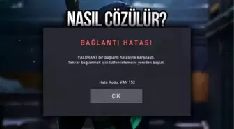 VALORANT VAN 152 Hatası Nedir? Çözümü Var mı?