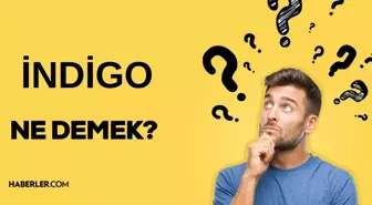 İndigo nedir? İndigo insanlar ne demek? İndigo kelimesinin anlamı ne?