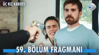 Üç Kız Kardeş YENİ BÖLÜM (59. BÖLÜM) ne zaman, fragman yayınlandı mı? Üç Kız Kardeş yeni bölüm ne zaman başlıyor, bu akşam var mı?
