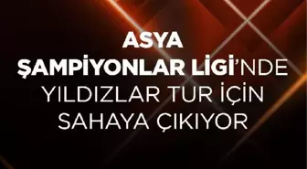 Dünya Yıldızlarının Sahne Aldığı Asya Şampiyonlar Ligi'nde Dördüncü Hafta Maçları