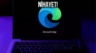 Microsoft Edge için 'sonunda' dedirten özellik geliyor!