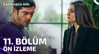 Bambaşka Biri YENİ BÖLÜM (11. BÖLÜM) ne zaman, fragman yayınlandı mı? Bambaşka Biri yeni bölüm ne zaman başlıyor, bu akşam var mı?