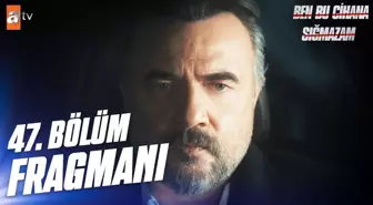 BEN BU CİHANA SIĞMAZAM YENİ BÖLÜM (47. Bölüm) ne zaman, fragman yayınlandı mı? Ben Bu Cihana Sığmazam yeni bölüm ne zaman başlıyor, bu akşam var mı?