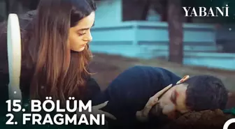 Yabani YENİ BÖLÜM (15. BÖLÜM) ne zaman, fragman yayınlandı mı? Yabani yeni bölüm ne zaman başlıyor, bu akşam var mı?