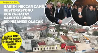 Başkan Altay:'Habib-i Neccar Camii Restorasyonu Konya-Hatay Kardeşliğinin Bir Nişanesi Olacak.'