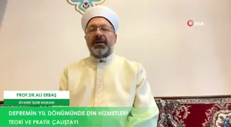 Diyanet İşleri Başkanı Erbaş, Depremin Yıl Dönümünde Din Hizmetleri Teori ve Pratik Çalıştayı'nda konuştu